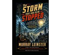 The Storm That Had to Be Stopped (Annotated & Illustrated): A Lost 1930 Weather-Control Science-Fiction Thriller with Pulp History, Modern Weather Science, Diagrams & Timeline