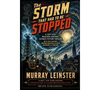 The Storm That Had to Be Stopped (Annotated & Illustrated): A Lost 1930 Weather-Control Science-Fiction Thriller with Pulp History, Modern Weather Science, Diagrams & Timeline