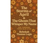 The Storms Of April & the Ghosts That Whisper My Name