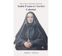 The Story And Devotion Of Saint Frances Xavier Cabrini