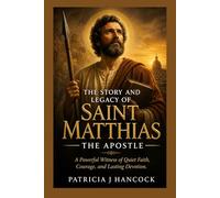 THE STORY AND LEGACY OF SAINT MATTHIAS THE APOSTLE