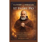 THE STORY AND MIRACLES OF ST PADRE PIO
