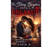 The Story Begins From a Breakup: Love Changes Us. Loss Defines Us. Growth Transforms Us. A Contemporary Romance Novel About Love, Heartbreak, Healing, and Self-Discovery