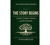 The Story Begins: Genesis: A 10-W ible Study for Students
