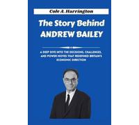 The Story Behind Andrew Bailey: A deep dive into the decisions, challenges, and power moves that redefined Britain’s economic direction