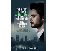 THE STORY BEHIND JARED LETO’S TRIUMPHS, TURBULENCE AND TRIUMPH AGAIN:: Lost Oscar, Found Legacy