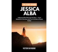 THE STORY BEHIND JESSICA ALBA: How a Hollywood Star Rewrote Her Story - From Setbacks to Success, and From Actress to Empire Builder