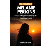 THE STORY BEHIND MELANIE PERKINS: How a Young Australian Turned Rejection Into a Revolution - and Built One of the World’s Most Powerful Design Empires