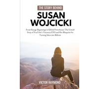 THE STORY BEHIND SUSAN WOJCICKI: From Garage Beginnings to Global Powerhouse: The Untold Story of YouTube’s Visionary CEO and Her Blueprint for Turning Ideas into Billions