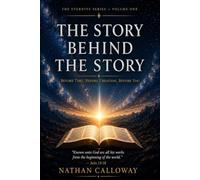 The Story Behind the Story: Before Time, Before Creation, Before You: 1