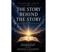 The Story Behind the Story: Before Time, Before Creation, Before You