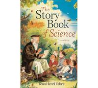 The Story Book of Science: A Classic Journey into Nature’s Wonders for Curious Young Minds