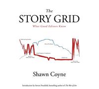 The Story Grid: What Good Editors Know by Shawn M Coyne