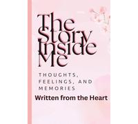 The Story Inside Me: A Journal of Thoughts, Feelings, and Memories