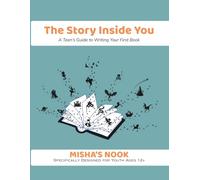 The Story Inside You: A Teen's Guide to Writing Your First Book