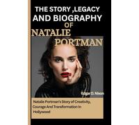 THE STORY,LEGACY AND BIOGRAPHY OF NATALIE PORTMAN: Natalie Portman’s Story of Creativity ,Courage And Transformation in Hollywood