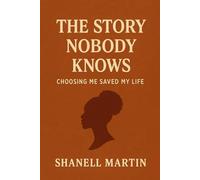 The Story Nobody Knows: Choosing Me Saved My Life