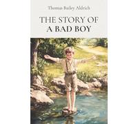 The Story of a Bad Boy: A lively adventure classic with timeless lessons and youthful fun