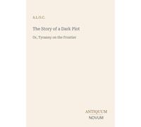 The Story of a Dark Plot: Or, Tyranny on the Frontier