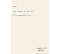 The Story of a Dark Plot: Or, Tyranny on the Frontier
