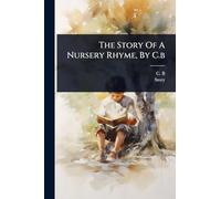 The Story Of A Nursery Rhyme, By C.b
