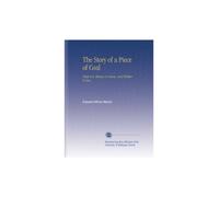 The Story of a Piece of Coal: What it is, Whence it Comes, and Whither it Goes,