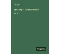 The Story of a Royal Favourite: Vol. II