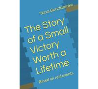 The Story of a Small Victory Worth a Lifetime: Based on real events