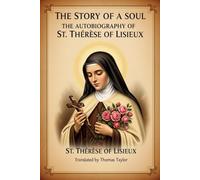 THE STORY OF A SOUL: THE AUTOBIOGRAPHY OF ST. THÉRÈSE OF LISIEUX