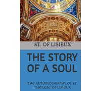 THE STORY OF A SOUL: THE AUTOBIOGRAPHY OF ST. THÉRÈSE OF LISIEUX