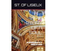 THE STORY OF A SOUL: THE AUTOBIOGRAPHY OF ST. THÉRÈSE OF LISIEUX