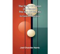 The story of Aaron (so named) the son of Ben Ali: Told by his friends and acquaintances