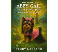 The Story of Abby Gail and the Songstone: A Journey of Paws, Magic, and Memory