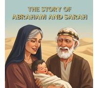 The Story of Abraham and Sarah: Bible Stories for Children, Abraham and Sarah: God's Special Promise