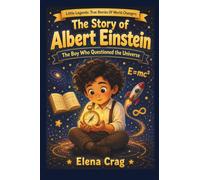 The Story Of Albert Einstein: The Boy Who Questioned The Universe