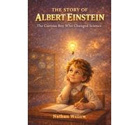 The Story of Albert Einstein: The Curious Boy Who Changed Science