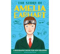 The Story of Amelia Earhart: An Inspiring Biography for Young Readers