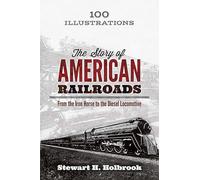 The Story of American Railroads: From the Iron Horse to the Diesel Locomotive