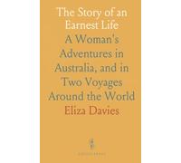 The Story of an Earnest Life: A Woman's Adventures in Australia, and in Two Voyages Around the World