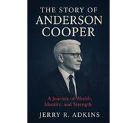 The Story of Anderson Cooper: A Journey of Wealth, Identity, and Strength