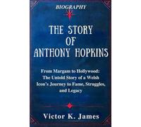 THE STORY OF ANTHONY HOPKINS: From Margam to Hollywood: The Untold Story of a Welsh Icon’s Journey to Fame, Struggles, and Legacy