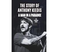 THE STORY OF ANTHONY KIEDIS: A MAN IN A PARADOX