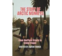THE STORY OF ARCTIC MONKEYS: From Sheffield Streets to Global Stages