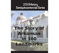 The Story of Arkansas in 100 Landmarks