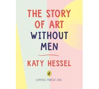 The Story of Art without Men: An illustrated guide to amazing women artists