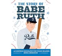 The Story of Babe Ruth: An Inspiring Biography for Young Readers