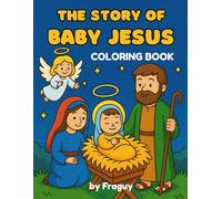 The Story of Baby Jesus - Coloring Book: 2-in-1 children’s book that combines a simple, Bible-based story with large coloring pages.