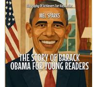 The Story Of Barack Obama For Young Readers