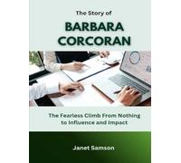 The Story of Barbara Corcoran: The Fearless Climb From Nothing to Influence and Impact