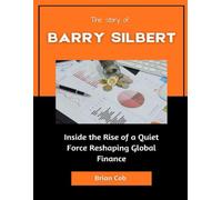 The Story of Barry Silbert: Inside the Rise of a Quiet Force Reshaping Global Finance